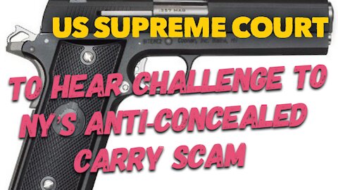 SCOTUS Will Hear A Challenge To NY's anti-concealed carry scam law!