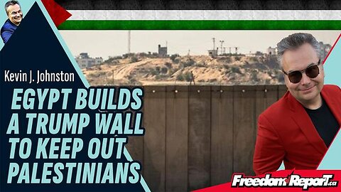 EGYPT BUILDS A TRUMP WALL TO KEEP PALESTINIANS OUT