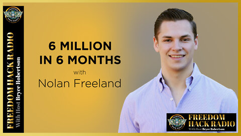 6 Million in 6 Months with Nolan Freeland