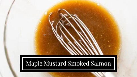 Maple Mustard Smoked Salmon