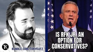 Why Are Conservatives Seriously Considering RFK Jr. for President?