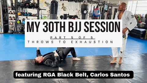 My 30th BJJ Session | Throws to EXHAUSTION