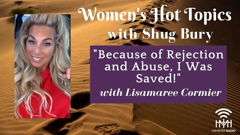 "BECAUSE OF REJECTION AND ABUSE, I WAS SAVED!" - Shug Bury & Lisamaree Cormier - Women's Hot Topics