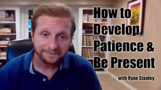 How to Develop Patience and Be Present with Ryan Stanley