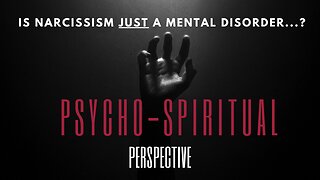 Is Narcissism JUST A Mental Disorder? A Psycho-Spiritual Perspective