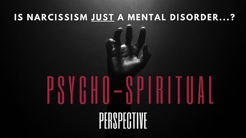Is Narcissism JUST A Mental Disorder? A Psycho-Spiritual Perspective