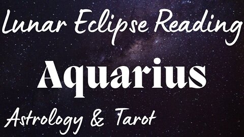 AQUARIUS Sun/Moon/Rising: NOVEMBER LUNAR ECLIPSE Tarot and Astrology reading