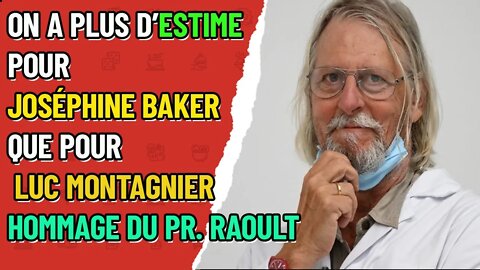 Didier Raoult ! Dans ce pays, on a plus d’estime pour Joséphine Baker que pour Luc Montagnier"