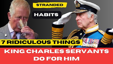 Ridiculous Things King Charles Servants Do For Him