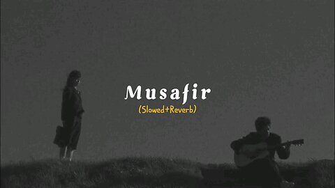 Musafir (slowed reverb)