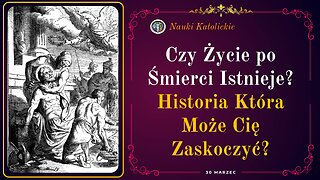 Czy Życie po Śmierci Istnieje? Historia Która Może Cię Zaskoczyć? | 30 Marzec