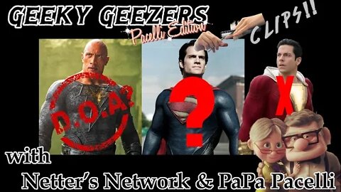 Geeky Geezers Pacelli Edition; Clips! – DC’s Black Adam; D.O.A?
