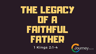 Father's Day: The Legacy of a Faithful Father - 1 Kings 2:1-4