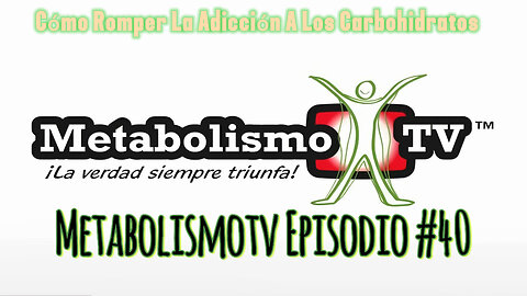 MetabolismoTV Episodio #40 Cómo Romper La Adicción A Los Carbohidratos