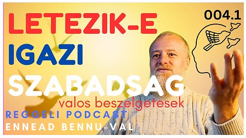 (004) 1. Szabadsag: a Meghatarozottsagtol a Szabad Dontesig | Reggeli Podcast Bennuval