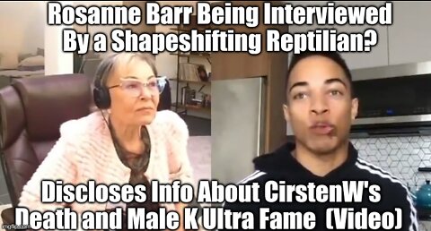 Rosanne Barr Being Interviewed By a Shapeshifting Reptilian? Discloses Info About CirstenW's Death