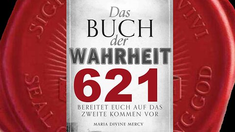 Jungfrau Maria: Betet für bedauernswerte Seelen, die Meinen Sohn kreuzigen(Buch der Wahrheit Nr 621)