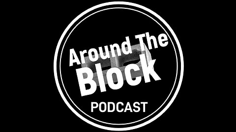 Around The Block Official Podcast 08.05.24
