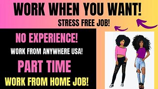 Work When You Want Stress Free Job No Experience Part Time Work From Home Job Work From Anywhere USA