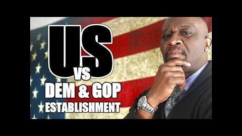 US vs Dem & GOP Establishment | THE PEOPLE ARE DONE!
