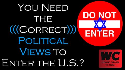 Now You Need the (((Correct))) Political Views to Enter the U.S.?