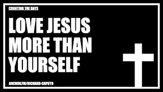 Love JESUS More Than Yourself