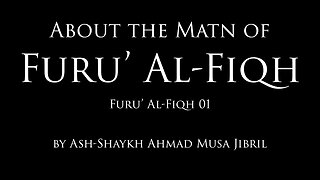 About The Matn Of Furū' Al-Fiqh | By Shaykh Ahmad Musa Jibril