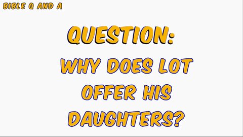 Why Does Lot Offer His Daughters?