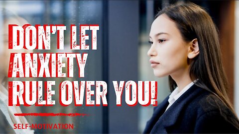 Don't Let Anxiety Rule Over You!