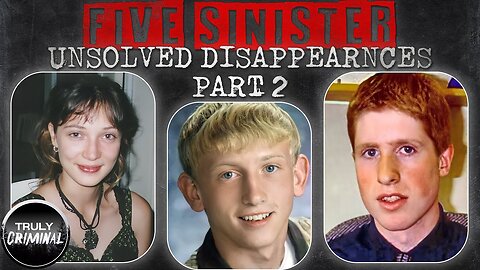 Five Sinister Unsolved Disappearances: Part Two