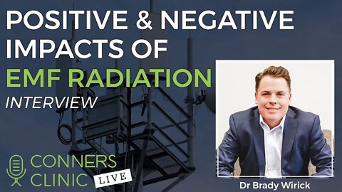 Postitive & Negative Impacts of EMF with Dr Brady Wirick | Conners Clinic Live