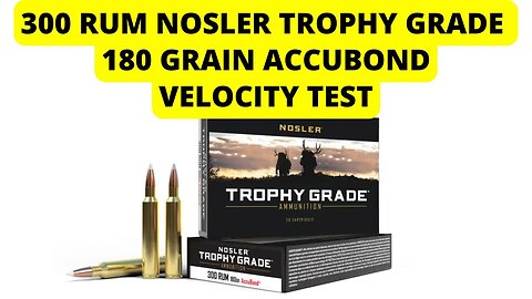 300 RUM Nosler Trophy Grade 180 Grain Accubond Velocity Test