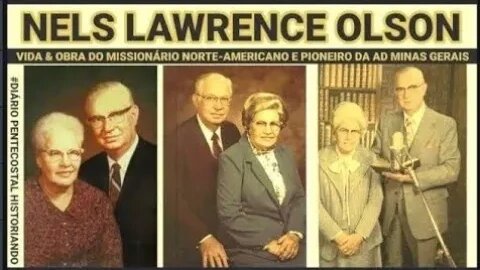 VIDA & OBRA DE NELS LAWRENCE OLSON● MISSIONÁRIO NORTE-AMERICANO ● PIONEIRO DA AD MINAS GERAIS