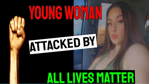 Young Lady Attacked by "All Lives Matter" Roadrage