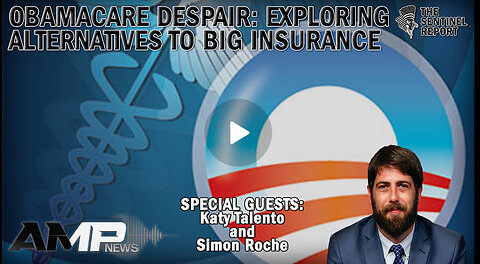 Obamacare Despair: Exploring Alternatives to Big Insurance | The Sentinel Report Ep. 9