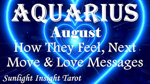 Aquarius *They Want To Get on the Same Page With You, They Fear It Won't Work* August How They Feel