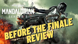 Star Wars - The Mandalorian Season 3 - Before the Finale Review