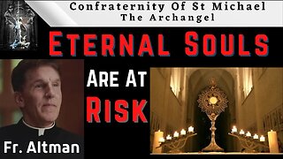 Fr Altman - Eternal Souls Are At Risk