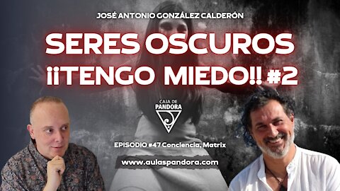 SERES OSCUROS ¡¡TENGO MIEDO!! #2 con José Antonio Gonzales