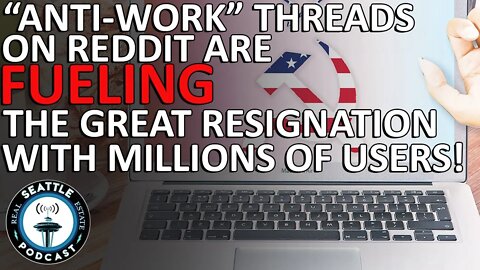 'Anti-work' threads on Reddit are fueling the Great Resignation with Millions of Users