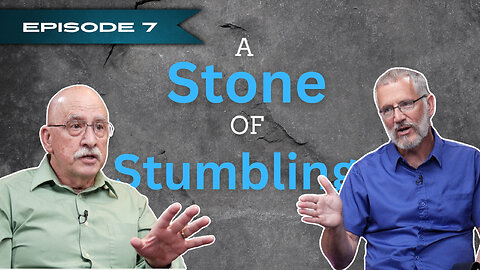 How Did We Get Here? Part 1 Episode #007 A Stone of Stumbling
