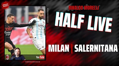 MILAN-SALERNITANA 🎙️ il commento al primo tempo di Serie A con Rinaldo Morelli | HALF LIVE