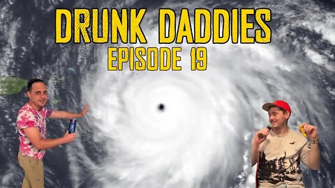 Drunk Daddies Episode 19 - HURRICANE IAN GOT US!