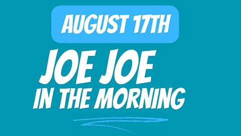 Joe Joe in the Morning August 17th