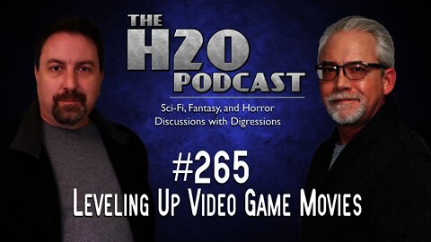 The H2O Podcast 265: Leveling Up Video Game Movies