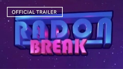 Radon Break Official Trailer