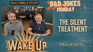 WakeUp Daily Devotional | The Silent Treatment | Psalm 103:10