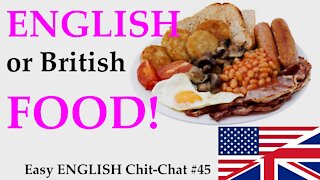 British Food Is AMAZING! Easy English Chit-Chat #45