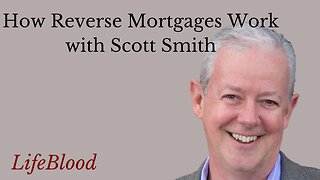 How Reverse Mortgages Work with Scott Smith