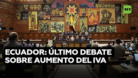 Parlamento de Ecuador arranca último debate sobre el incremento del IVA